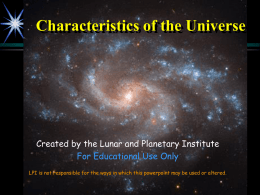 Characteristics of the Universe  Created by the Lunar and Planetary Institute For Educational Use Only LPI is not responsible for the ways in.