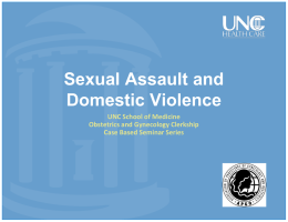 Sexual Assault and Domestic Violence UNC School of Medicine Obstetrics and Gynecology Clerkship Case Based Seminar Series.