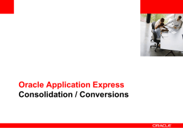 Oracle Application Express Consolidation / Conversions MS Access to APEX Migration Drivers • Consolidation of departmental applications to centrally managed IT • Some applications.