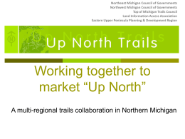Northeast Michigan Council of Governments Northwest Michigan Council of Governments Top of Michigan Trails Council Land Information Access Association Eastern Upper Peninsula Planning &