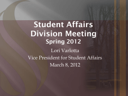 Student Affairs Division Meeting Spring 2012 Lori Varlotta Vice President for Student Affairs March 8, 2012