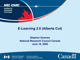 E-Learning 2.0 (Alberta Cut) Stephen Downes National Research Council Canada June 10, 2005