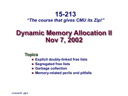 15-213  “The course that gives CMU its Zip!”  Dynamic Memory Allocation II Nov 7, 2002 Topics      class22.ppt  Explicit doubly-linked free lists Segregated free lists Garbage collection Memory-related perils and.