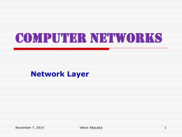 Computer Networks Network Layer  November 7, 2015  Veton Këpuska Network Layer  Main function of Network Layer:   Routing of packets form the source machine.