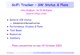 SciFi Tracker – SW Status & Plans Julia Sedgbeer for Ed McKigney Imperial College London    General SW status   Simulation & Reconstruction    Performance Studies & Plans    Test.