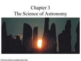 Chapter 3 The Science of Astronomy Early Astronomy All we know is what we read in the newspapers… and on the rocks ,