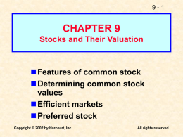 9-1  CHAPTER 9 Stocks and Their Valuation  Features of common stock Determining common stock values Efficient markets Preferred stock Copyright © 2002 by Harcourt, Inc.  All rights reserved.