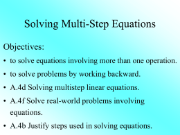 Solving Multi-Step Equations Objectives: • to solve equations involving more than one operation.  • to solve problems by working backward. • A.4d Solving multistep.