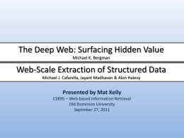 The Deep Web: Surfacing Hidden Value Michael K. Bergman  Web-Scale Extraction of Structured Data Michael J.