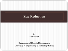 Size Reduction  By Sidra Jabeen  Department of Chemical Engineering, University of Engineering & Technology Lahore.