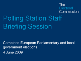 Polling Station Staff Briefing Session Combined European Parliamentary and local government elections 4 June 2009