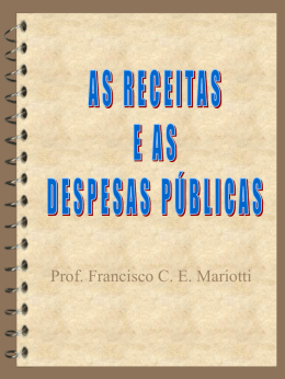 Prof. Francisco C. E. Mariotti A RECEITA PÚBLICA   Receitas públicas são os  recursos previstos em legislação e arrecadados pelo poder público com a finalidade.