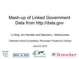 Mash-up of Linked Government Data from http://data.gov Li Ding, Jim Hendler and Deborah L.