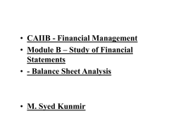 • CAIIB - Financial Management • Module B – Study of Financial Statements • - Balance Sheet Analysis  • M.