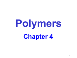 Polymers Chapter 4 POLYMER STRUCTURES • What are the general structural and chemical characteristics of polymer molecules? • What are some of the common.