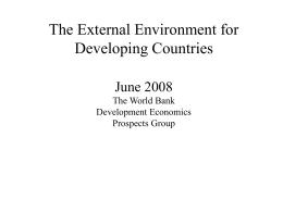 The External Environment for Developing Countries June 2008 The World Bank Development Economics Prospects Group.