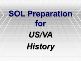 SOL Preparation for US/VA History Getting ready for the SOL  There are less than 80 questions on the SOL Exam They are multiple choice questions Some include maps.