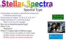 Spectral Type •Astronomers use letters to describe the temperature •Called the spectral type •From hottest to coldest: O, B, A, F, G, K,