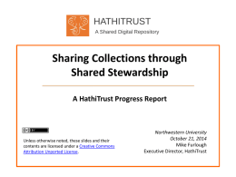 HATHITRUST A Shared Digital Repository  Sharing Collections through Shared Stewardship A HathiTrust Progress Report  Unless otherwise noted, these slides and their contents are licensed under a.