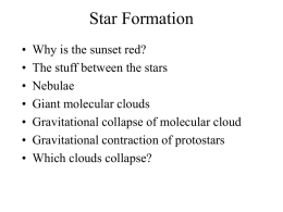Star Formation • • • • • • •  Why is the sunset red? The stuff between the stars Nebulae Giant molecular clouds Gravitational collapse of molecular cloud Gravitational contraction of protostars Which clouds.