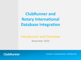 ClubRunner and Rotary International Database Integration Introduction and Overview November 2010  ClubRunner  Connect. Communicate. Collaborate. Agenda 1. 2. 3. 4. 5. 6. 7. 8.  Introduction – OneRotary Initiative API vs.