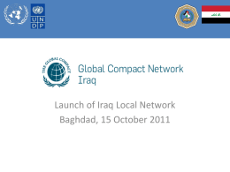 Launch of Iraq Local Network Baghdad, 15 October 2011 UN GLOBAL COMPACT MISSION STATEMENT  The United Nations Global Compact is a strategic policy.