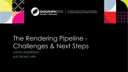The Rendering Pipeline Challenges & Next Steps JOHAN ANDERSSON  ELECTRONIC ARTS Intro   What does an advanced game engine real-time rendering pipeline look like?    What are.