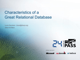 Characteristics of a Great Relational Database Louis Davidson (louis@drsql.org) Data Architect  Global Sponsors: Who am I? Been in IT for over 17 years Microsoft MVP For.