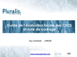 Guide de l’évaluation locale des CUCS et note de cadrage  Guy CAUQUIL - CIRESE  www.cirese.fr  - 2007  Michel NICOLET www.reseaupluralis.com.