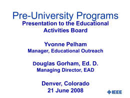 Pre-University Programs Presentation to the Educational Activities Board Yvonne Pelham Manager, Educational Outreach Douglas Gorham, Ed.