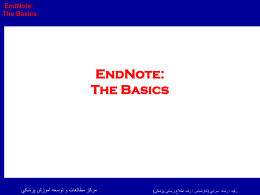   EndNote:     The Basics      EndNote:     The Basics     رقيه ا رشاد سرابي (كارشناس ا رشد اطالع رساني پزشكي)    مرکز مطالعات و توسعه آموزش پزشکي 