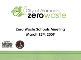 Zero Waste Schools Meeting March 12th, 2009 Envision a world without waste Garbage without Guilt 25% diversion by 1995 Assembly Bill 939  50% diversion by.