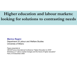 Higher education and labour markets: looking for solutions to contrasting needs  Marino Regini Department of Labour and Welfare Studies University of Milano Paper presented at OECD/France.