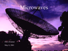 Microwaves  Dave Klamer May 8, 2001 What is a “Microwave?” • Part of the RF spectrum – 1 - 300 GHz  • A microwave oven  800-900