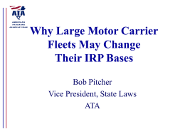 Why Large Motor Carrier Fleets May Change Their IRP Bases Bob Pitcher Vice President, State Laws ATA.