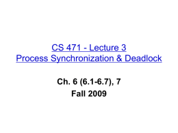 CS 471 - Lecture 3 Process Synchronization & Deadlock Ch. 6 (6.1-6.7), 7 Fall 2009
