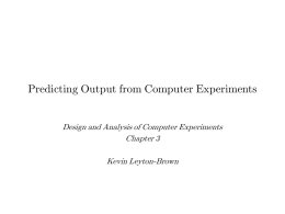 Predicting Output from Computer Experiments Design and Analysis of Computer Experiments Chapter 3  Kevin Leyton-Brown.