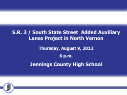 S.R. 3 / South State Street Added Auxiliary Lanes Project in North Vernon Thursday, August 9, 2012 6 p.m.  Jennings County High School.