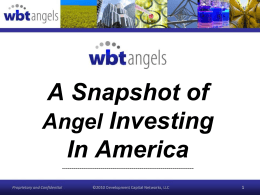 A Snapshot of Angel Investing In America -------------------------------------------------------------------1 For over 15 years, our team has provided specialized products, management and training to development associations and.
