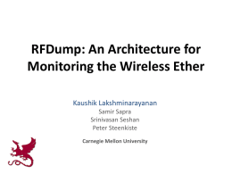 RFDump: An Architecture for Monitoring the Wireless Ether Kaushik Lakshminarayanan Samir Sapra Srinivasan Seshan Peter Steenkiste Carnegie Mellon University.