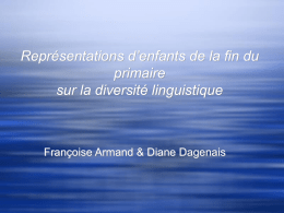 Représentations d’enfants de la fin du primaire sur la diversité linguistique  Françoise Armand & Diane Dagenais.