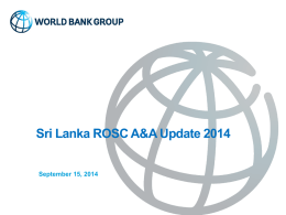 Sri Lanka ROSC A&A Update 2014 September 15, 2014 Reminder of approach.diagnostic to capacity building Emerging issues  2004 Policy recommendations  Statutory Framework  Education & Training  WHY  Accountancy Profession & Ethics  Reforms to.