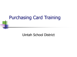Purchasing Card Training  Uintah School District How do I get a purchasing card?           Each building/program administrator assigns cards as needed at their location. A monthly.