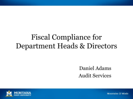 Fiscal Compliance for Department Heads & Directors Daniel Adams Audit Services Overview • Introduction and background • Compliance hotline and related policies • Fiscal misconduct risks.