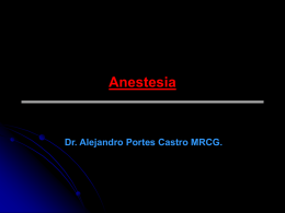 Anestesia  Dr. Alejandro Portes Castro MRCG. ANESTESIA QUIRURGICA Historia         Aztecas, chinos, asirios, edad media En 1799 Sir Humphrey Davy describe los efectos del Oxido Nitroso En.