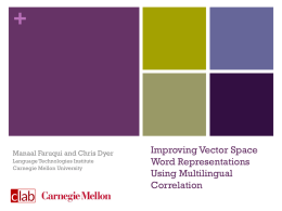+  Manaal Faruqui and Chris Dyer Language Technologies Institute Carnegie Mellon University  Improving Vector Space Word Representations Using Multilingual Correlation.