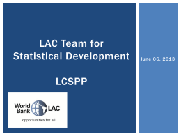 LAC Team for Statistical Development LCSPP  June 06, 2013 Outline   LAC Team for Statistical Development (LAC TSD )  SEDLAC   Datalib  Poverty and Labor.