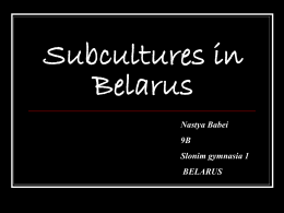 Subcultures in Belarus Nastya Babei 9B Slonim gymnasia 1 BELARUS Gothic subculture is a contemporary subculture found in many countries.