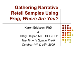 Gathering Narrative Retell Samples Using Frog, Where Are You? Karen Erickson, PhD & Hillary Harper, M.S.