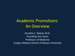 Academic Promotions: An Overview Annette C. Reboli, M.D. Founding Vice Dean Professor of Medicine Cooper Medical School of Rowan University.